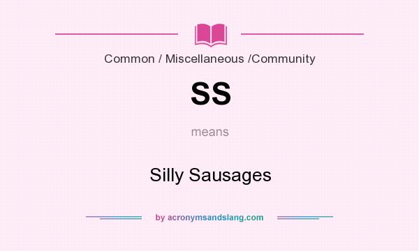 What does SS mean? It stands for Silly Sausages