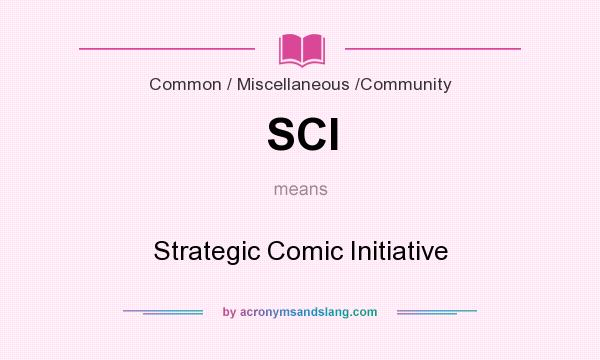 What does SCI mean? It stands for Strategic Comic Initiative