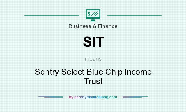 What does SIT mean? It stands for Sentry Select Blue Chip Income Trust