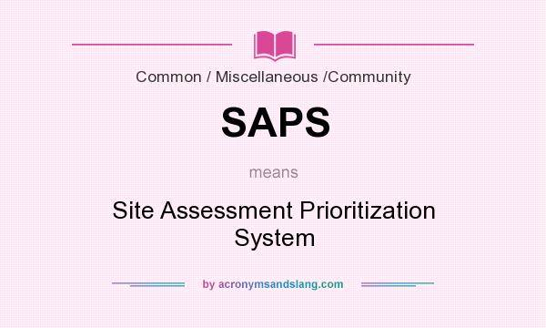 What does SAPS mean? It stands for Site Assessment Prioritization System