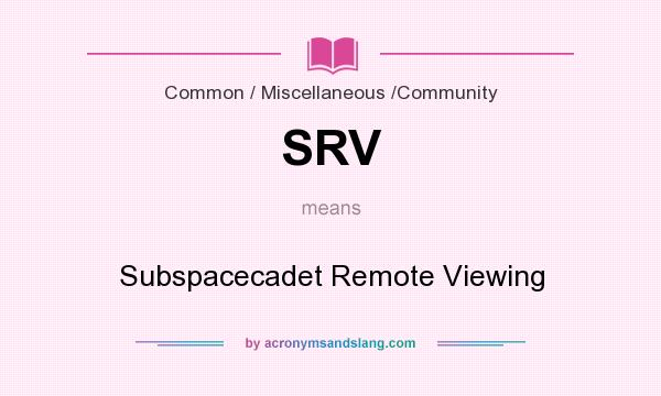 What does SRV mean? It stands for Subspacecadet Remote Viewing