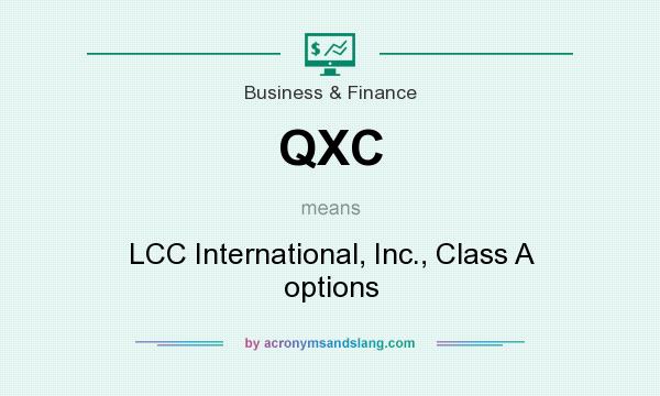 What does QXC mean? It stands for LCC International, Inc., Class A options