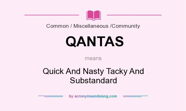 What does QANTAS mean? It stands for Quick And Nasty Tacky And Substandard
