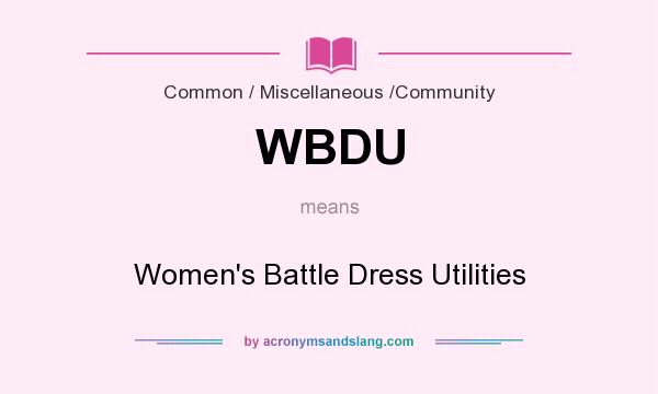 What does WBDU mean? It stands for Women`s Battle Dress Utilities