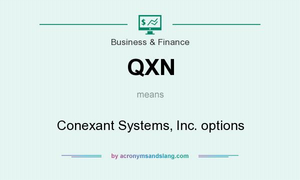 What does QXN mean? It stands for Conexant Systems, Inc. options