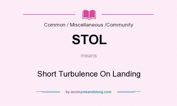 What does STOL mean? It stands for Short Turbulence On Landing