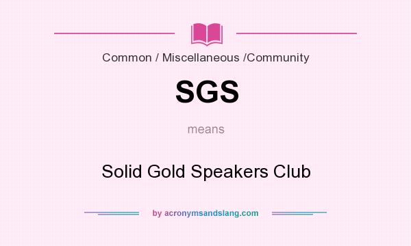 What does SGS mean? It stands for Solid Gold Speakers Club