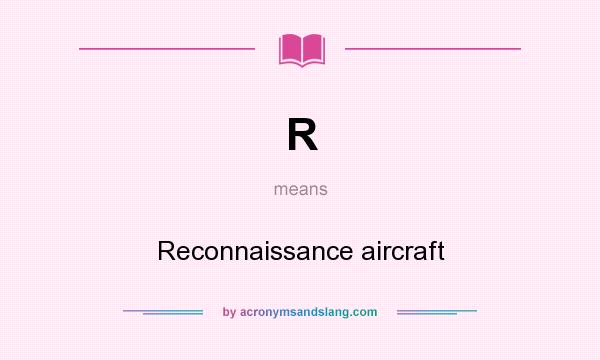 What does R mean? It stands for Reconnaissance aircraft