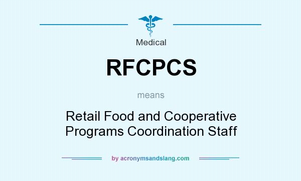 What does RFCPCS mean? It stands for Retail Food and Cooperative Programs Coordination Staff