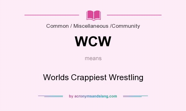 What does WCW mean? It stands for Worlds Crappiest Wrestling