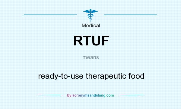 What does RTUF mean? It stands for ready-to-use therapeutic food