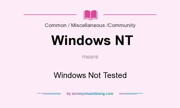 What does Windows NT mean? It stands for Windows Not Tested
