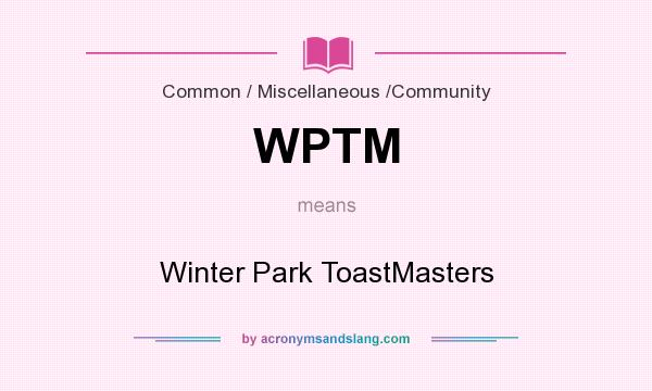 What does WPTM mean? It stands for Winter Park ToastMasters