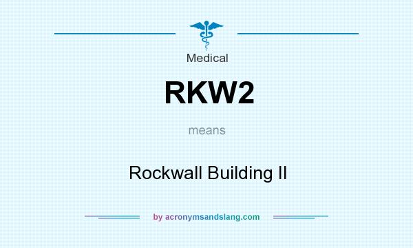 What does RKW2 mean? It stands for Rockwall Building II
