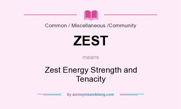 What does ZEST mean? It stands for Zest Energy Strength and Tenacity