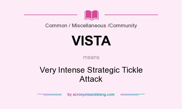 What does VISTA mean? It stands for Very Intense Strategic Tickle Attack