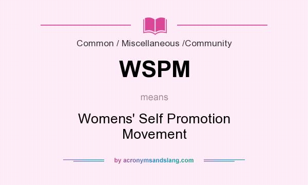 What does WSPM mean? It stands for Womens` Self Promotion Movement
