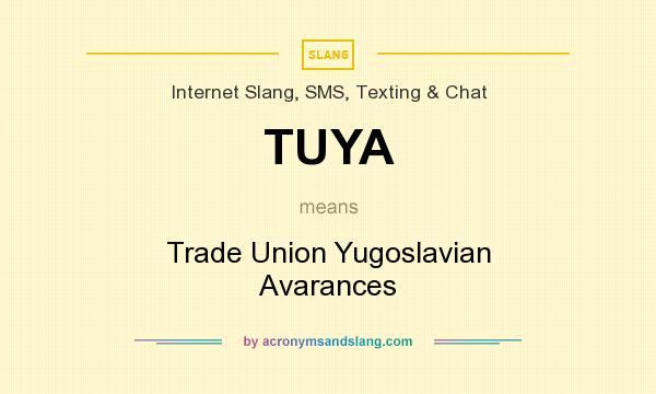 What does TUYA mean? It stands for Trade Union Yugoslavian Avarances