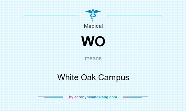 What does WO mean? It stands for White Oak Campus