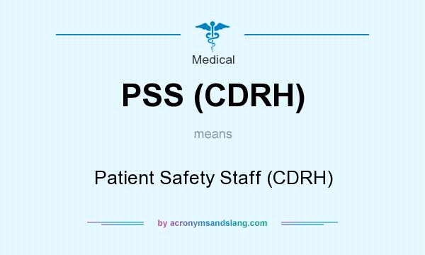 What does PSS (CDRH) mean? It stands for Patient Safety Staff (CDRH)