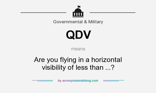 What does QDV mean? It stands for Are you flying in a horizontal visibility of less than ...?
