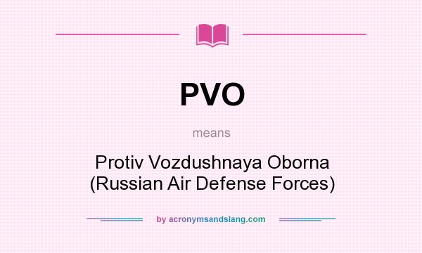What does PVO mean? It stands for Protiv Vozdushnaya Oborna (Russian Air Defense Forces)