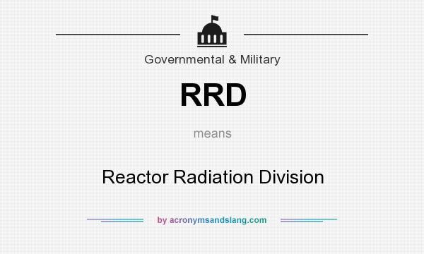 What does RRD mean? It stands for Reactor Radiation Division