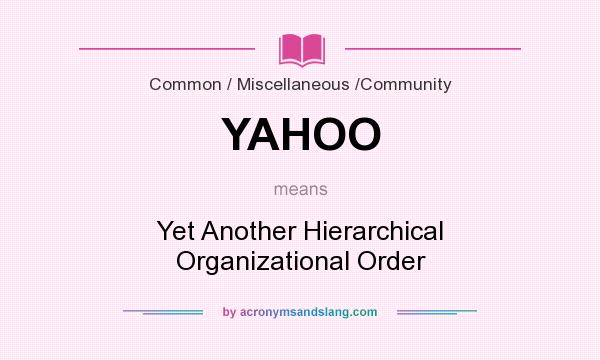 What does YAHOO mean? It stands for Yet Another Hierarchical Organizational Order