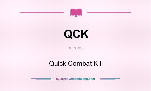 What does QCK mean? It stands for Quick Combat Kill