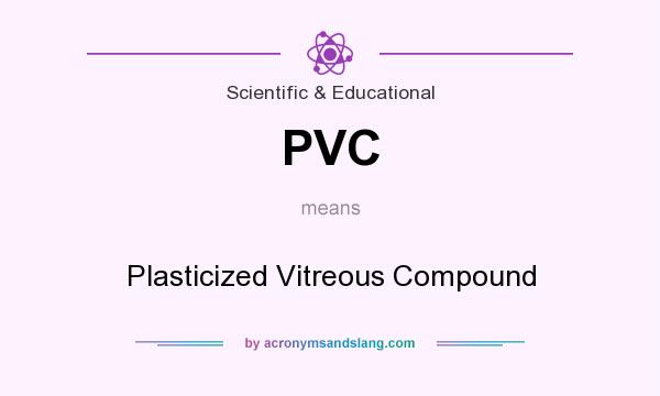 What does PVC mean? It stands for Plasticized Vitreous Compound
