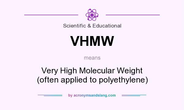 What does VHMW mean? It stands for Very High Molecular Weight (often applied to polyethylene)
