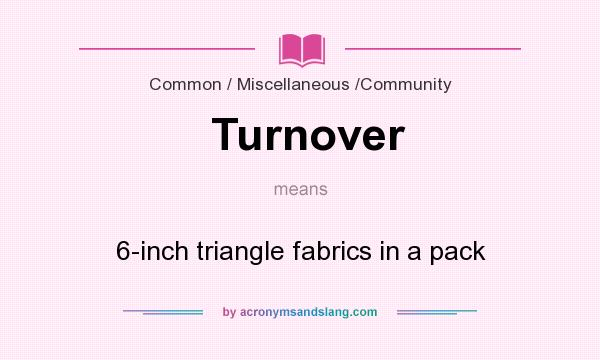 What does Turnover mean? It stands for 6-inch triangle fabrics in a pack
