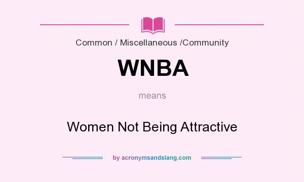 What does WNBA mean? It stands for Women Not Being Attractive