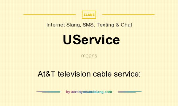 What does UService mean? It stands for At&T television cable service: