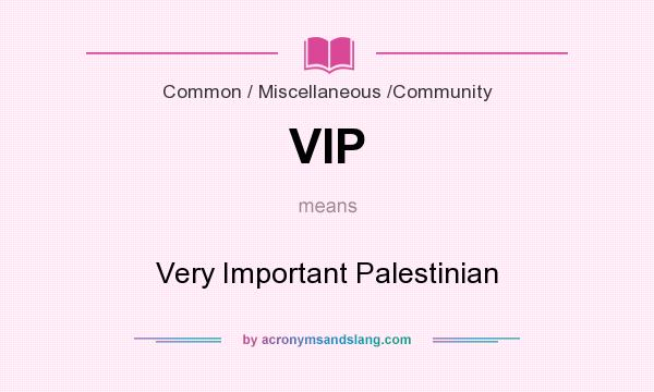 What does VIP mean? It stands for Very Important Palestinian