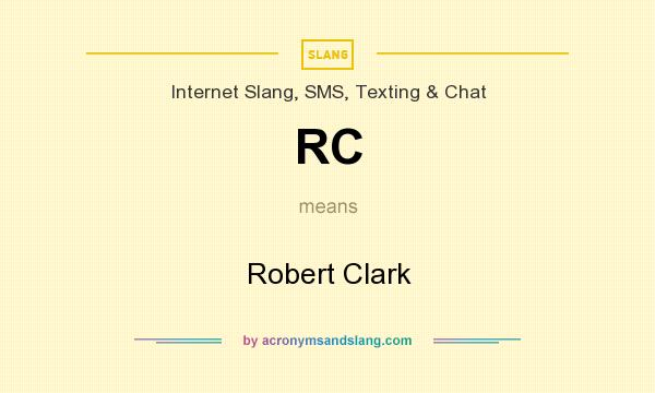 What does RC mean? It stands for Robert Clark
