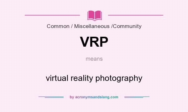 What does VRP mean? It stands for virtual reality photography