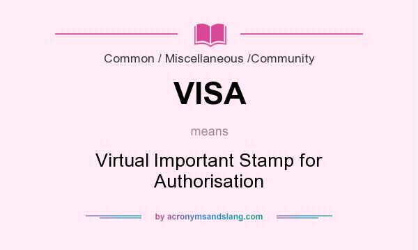 What does VISA mean? It stands for Virtual Important Stamp for Authorisation