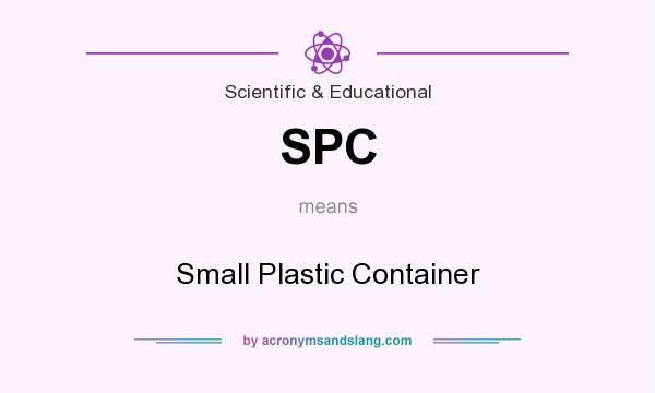 What does SPC mean? It stands for Small Plastic Container