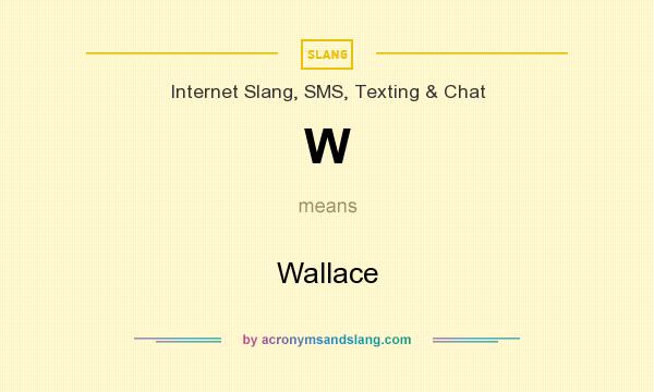 What does W mean? It stands for Wallace