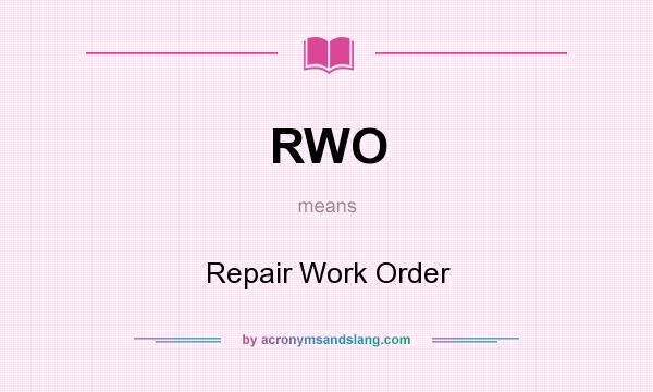 What does RWO mean? It stands for Repair Work Order