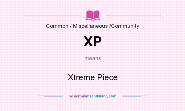 What does XP mean? It stands for Xtreme Piece