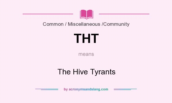 What does THT mean? It stands for The Hive Tyrants