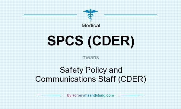 What does SPCS (CDER) mean? It stands for Safety Policy and Communications Staff (CDER)