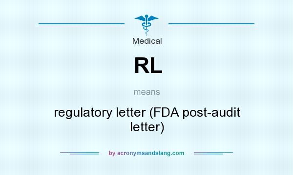 What does RL mean? It stands for regulatory letter (FDA post-audit letter)