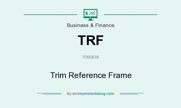 What does TRF mean? It stands for Trim Reference Frame