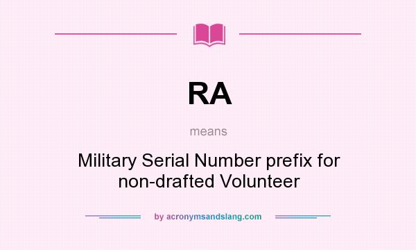What does RA mean? It stands for Military Serial Number prefix for non-drafted Volunteer