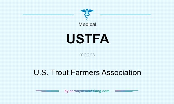 What does USTFA mean? It stands for U.S. Trout Farmers Association