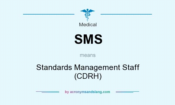 What does SMS mean? It stands for Standards Management Staff (CDRH)