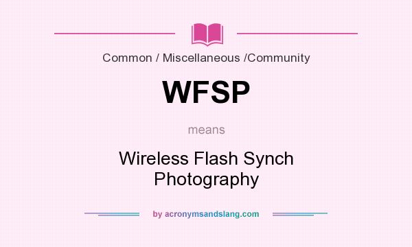 What does WFSP mean? It stands for Wireless Flash Synch Photography